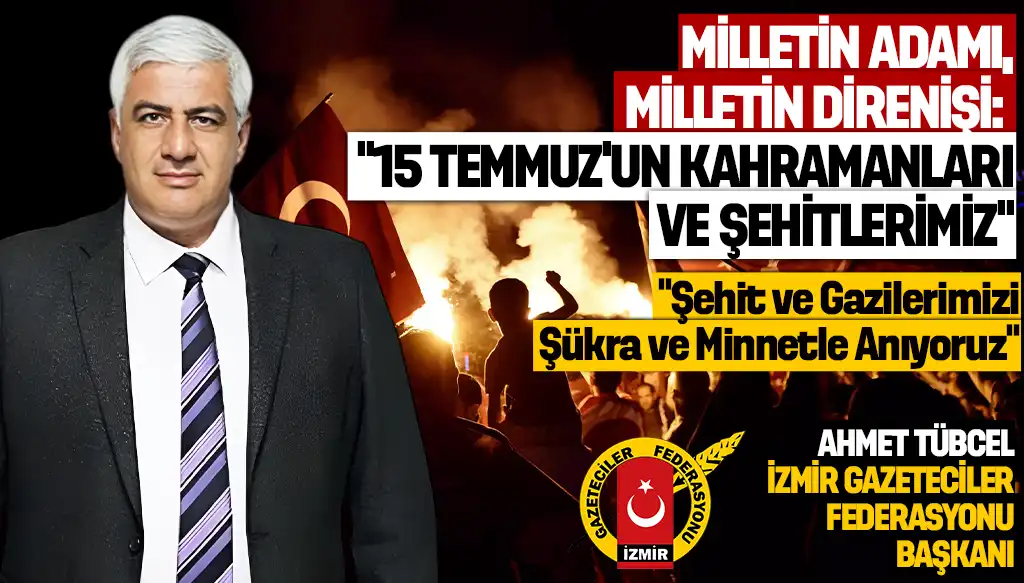 İGF Başkanı Ahmet Tübcel: Milletin Adamı, Milletin Direnişi, 15 Temmuz’un Kahramanları ve Şehitlerimiz