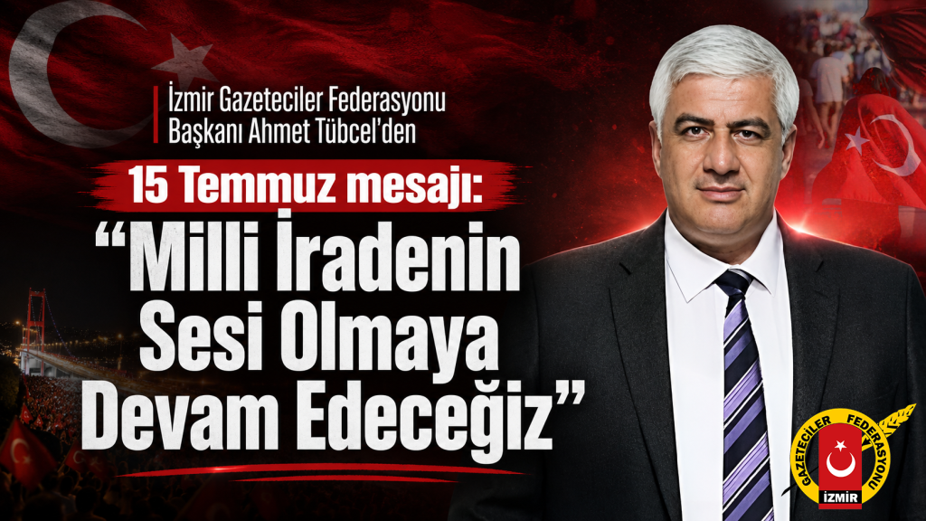 İzmir Gazeteciler Federasyonu’ndan 15 Temmuz Demokrasi ve Milli Birlik Günü mesajı